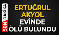 Ertuğrul Akyol evinde ölü bulundu