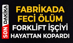 Fabrikada feci ölüm: Forklift işçiyi hayattan kopardı