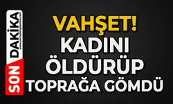 Korkunç olay: Kadını öldürüp toprağa gömdü