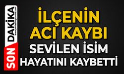 İlçenin acı kaybı: Sevilen isim hayatını kaybetti