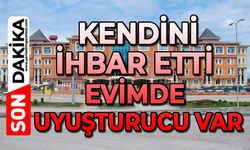 Kendini ihbar etti: Evimde uyuşturucu var