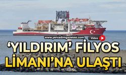 'Yıldırım' Filyos Limanı'na ulaştı