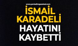 İsmail Karadeli hayatını kaybetti