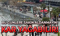 Bu günlere sakın aldanmayın: Kar yağabilir