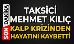 Taksici Mehmet Kılıç kalp krizinden hayatını kaybetti
