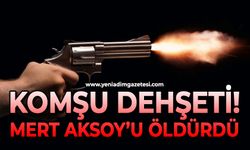 Mert Aksoy, tartıştığı komşusu tarafından tabancayla vurularak öldürüldü