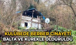 Kulübede berber cinayeti: Balta ve kürekle öldürüldü