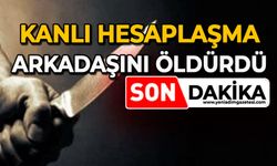 Kanlı hesaplaşma: Arkadaşını öldürdü