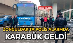 Zonguldak'ta polis alarmda: Karabük geldi