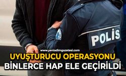 Uyuşturucu operasyonu: Binlerce hap ele geçirildi