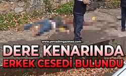 Dere kenarında erkek cesedi bulundu