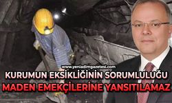 Kurumun eksikliğinin sorumluluğu maden emekçilerine yansıtılamaz