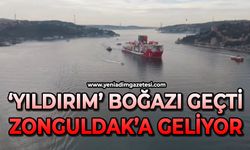 'Yıldırım' boğazı geçti: Zonguldak'a geliyor