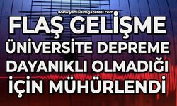 Flaş gelişme: Üniversite depreme dayanıklı olmadığı için mühürlendi