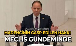 Madencinin gasp edilen hakkı Meclis gündeminde
