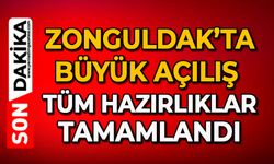 Zonguldak’ta büyük açılış: Tüm hazırlıklar tamamlandı