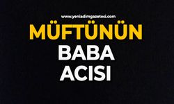 Müftünün baba acısı