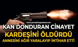 Kız kardeşini tabancayla öldürdü, annesini ağır yaraladı canına kıydı