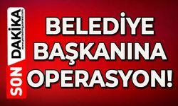 Belediye Başkanına operasyon!