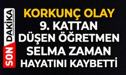 Korkunç olay: 9. kattan düşen öğretmen Selma Zaman hayatını kaybetti