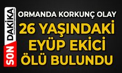 Ormanda korkunç olay: 26 yaşındaki Eyüp Ekici ölü bulundu