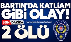 Bartın'da katliam gibi olay! 2 ölü