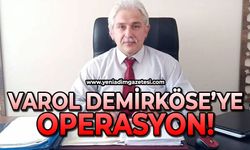 Varol Demirköse'ye operasyon!