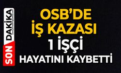 OSB’de iş kazası: 1 işçi hayatını kaybetti