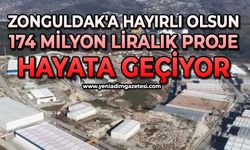 Zonguldak'a hayırlı olsun: 174 milyon liralık proje hayata geçiyor