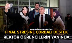 Final stresine çorbalı destek: Rektör öğrencilerin yanında
