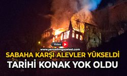 Sabaha karşı alevler yükseldi: Tarihi konak yok oldu