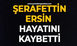 Şerafettin Ersin hayatını kaybetti