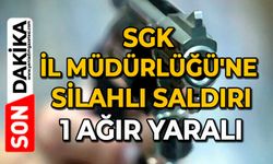 SGK İl Müdürlüğü'ne silahlı saldırı: 1 ağır yaralı