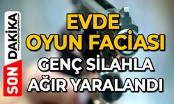 Evde oyun faciası: Genç silahla ağır yaralandı