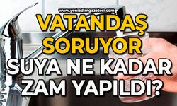 Vatandaş soruyor: Suya ne kadar zam yapıldı?