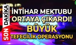 İntihar mektubu ortaya çıkardı: Büyük tefecilik operasyonu