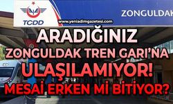 Aradığınız Zonguldak Tren Garı'na ulaşılamıyor! Mesai erken mi bitiyor