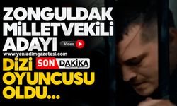 Zonguldak milletvekili adayı dizi oyuncusu oldu