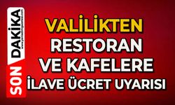 Valilikten restoran ve kafelere ilave ücret uyarısı