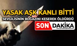 Yasak aşk kanlı bitti: Sevgilisinin boğazını keserek öldürdü