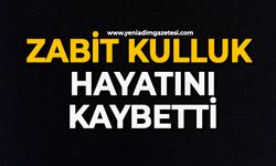 Zabit Kulluk hayatını kaybetti