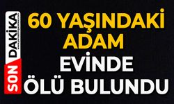 60 yaşındaki adam evinde ölü bulundu