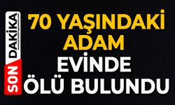 70 yaşındaki adam evinde ölü bulundu