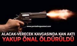 Alacak verecek kavgasında kan aktı: Yakup Önal öldürüldü