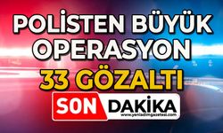 Polisten büyük operasyon: 33 kişi gözaltına alındı