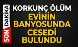 Korkunç ölüm: Evinin banyosunda cansız bedeni bulundu