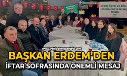Başkan Erdem’den iftar sofrasında önemli mesaj