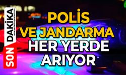 Polis ve jandarma her yerde arıyor