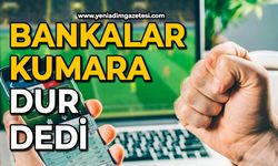 Bankalar kumara dur dedi