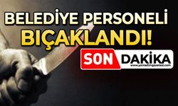 Belediye personeli bıçaklandı